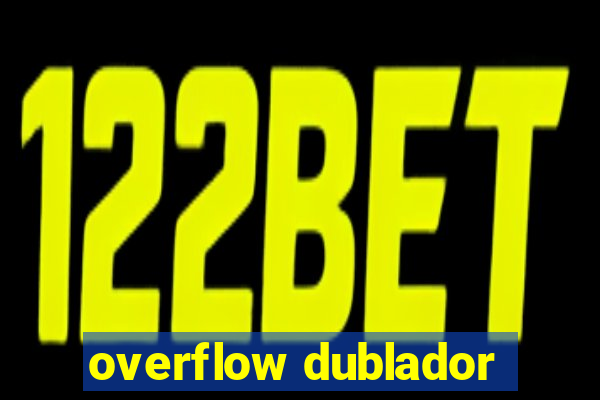 overflow dublador